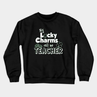 My Lucky Charms Call Me Teacher Crewneck Sweatshirt